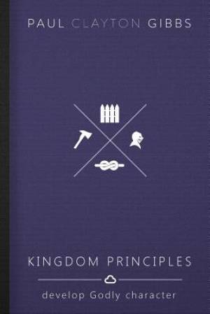 Kingdom Principles: Develop Godly Character