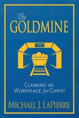 The Goldmine: Claiming the Workplace for Christ