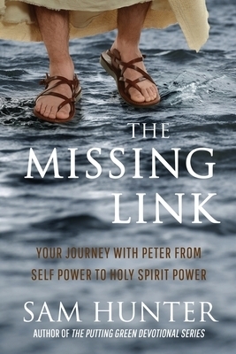 The Missing Link: Your Journey With Peter From Self Power to Holy Spirit Power