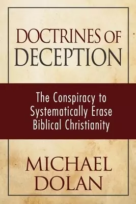 Doctrines of Deception: The Conspiracy to Systematically Erase Biblical Christianity