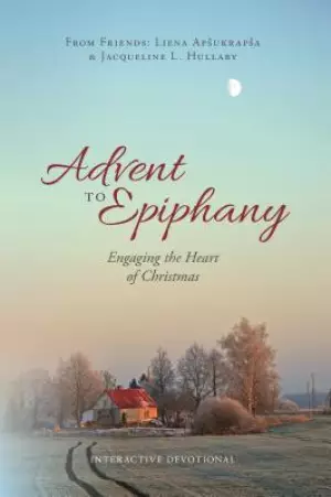 Advent to Epiphany: Engaging the Heart of Christmas