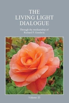 The Living Light Dialogue Volume 15: Spiritual Awareness Classes of the Living Light Philosophy