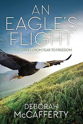 An Eagle's Flight: My Journey From Fear to Freedom