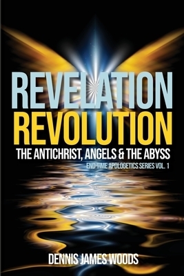 Revelation Revolution: The Antichrist, Angels and the Abyss