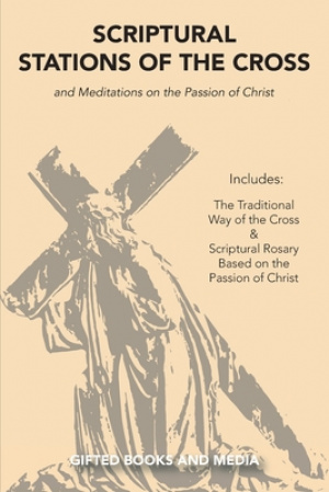 Scriptural Stations of the Cross: And Meditations on the Passion of Christ