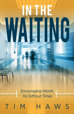 In the Waiting: Encouraging Words for Difficult Times