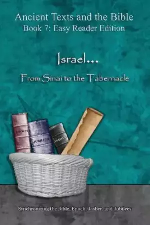 Israel... From Sinai to the Tabernacle - Easy Reader Edition: Synchronizing the Bible, Enoch, Jasher, and Jubilees