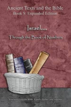 Israel... Through the Book of Numbers - Expanded Edition: Synchronizing the Bible, Enoch, Jasher, and Jubilees