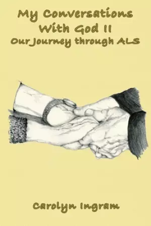 My Conversations with God II: Our Journey through ALS