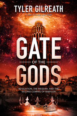 Gate of the Gods: Revelation, the Messiah, and the Second Coming of Babylon