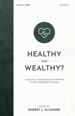 Healthy and Wealthy? : A Biblical-Theological Response to the Prosperity Gospel