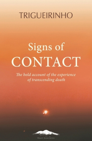 Signs of Contact: The Bold Account of the Experience of Transcending Death