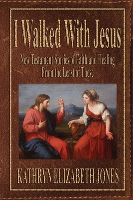 I Walked With Jesus: New Testament Stories of Faith and Healing From the Least of These