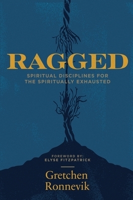 Ragged: Spiritual Disciplines for the Spiritually Exhausted