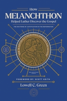 How Melanchthon Helped Luther Discover the Gospel: The Doctrine of Justification in the Reformation