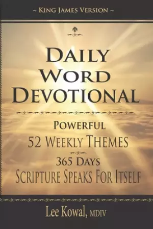 Daily Word Devotional - Powerful 52 Weekly Themes, 365 Days Scripture Speaks for Itself: King James Version