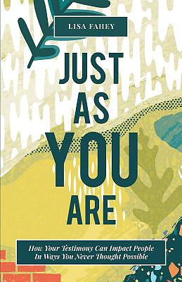 Just As You Are: How Your Testimony Can Impact People In Ways You Never Thought Possible