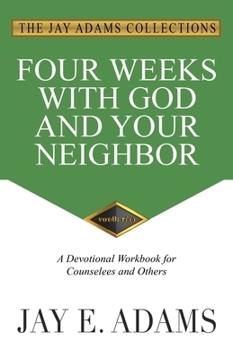 Four Weeks with God and Your Neighbor: A Devotional Workbook for Counselees and Others