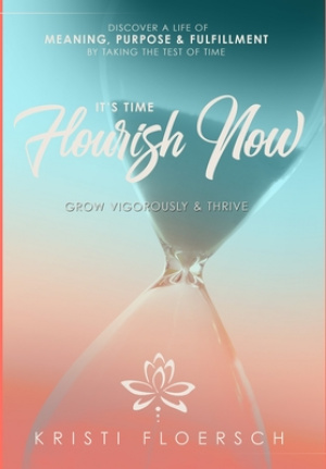 It's Time Flourish Now: Grow Vigorously & Thrive