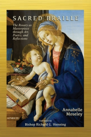 Sacred Braille: The Rosary as Masterpiece through Art, Poetry, and Reflection