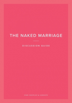 The Naked Marriage Discussion Guide: For Couples & Groups