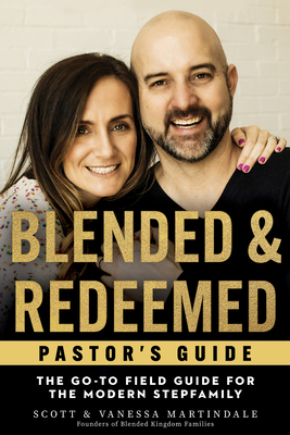 Blended and Redeemed: The Go-To Field Guide for the Modern Stepfamily