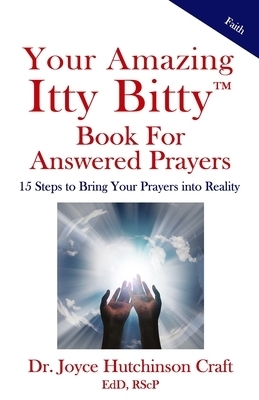 Your Amazing Itty Bitty(TM) Book For Answered Prayers: 15 Steps to Bring Your Prayers into Reality