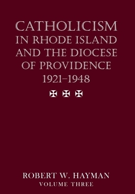 Catholicism in Rhode Island and the Diocese of Providence 1921-1948, volume 3