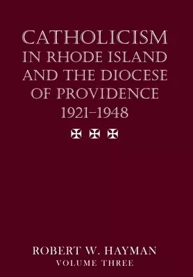 Catholicism in Rhode Island and the Diocese of Providence 1921-1948, volume 3