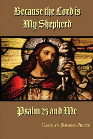 Because the Lord is My Shepherd: Psalm 23 and Me