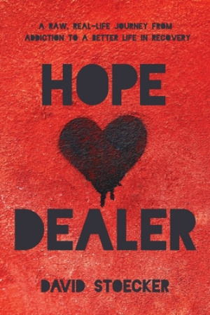 Hope Dealer: A Raw, Real-Life Journey From Addiction To A Better Life In Recovery