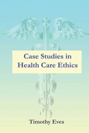 Case Studies in Health Care Ethics