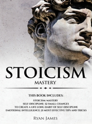 Stoicism: 3 Manuscripts - Mastering the Stoic Way of Life, 32 Small Changes to Create a Life Long Habit of Self-Discipline, 21 T