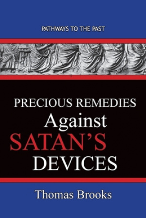 Precious Remedies Against Satan's  Devices: Pathways To The Past