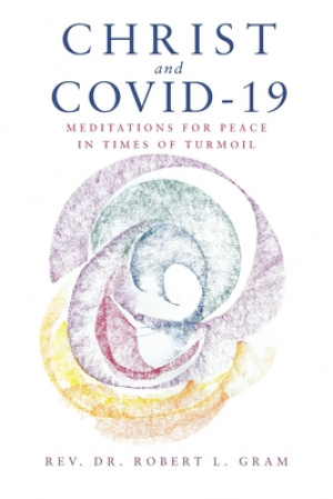 Christ and Covid-19: Meditations for Peace in Times of Turmoil