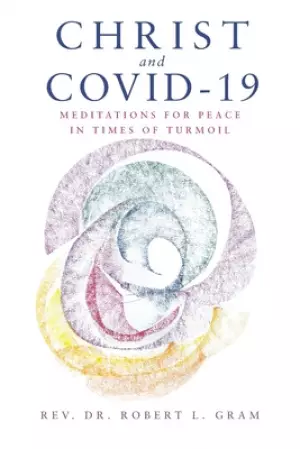 Christ and Covid-19: Meditations for Peace in Times of Turmoil