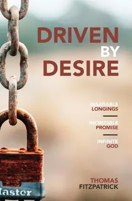Driven By Desire: Insatiable Longings, Incredible Promises, Infinite God