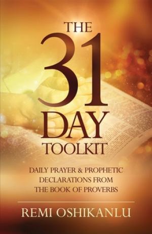 The 31 Day Toolkit: Daily Prayer & Prophetic Declarations from the Book of Proverbs