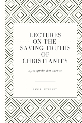 Lectures on the Saving Truths of Christianity