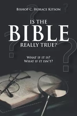 Is the Bible Really True?: What if it is? What if it isn't?