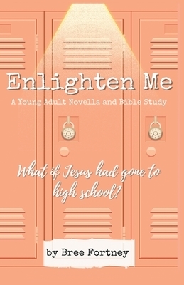 Enlighten Me: A Young Adult Novella and Bible Study