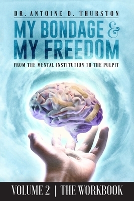 My Bondage and My Freedom: From The Mental Institution To The Pulpit Volume II