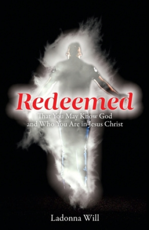 Redeemed: That You May Know God and Who You Are in Jesus Christ