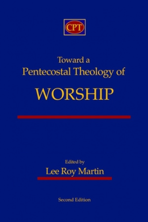 Toward a Pentecostal Theology of Worship: Second Edition