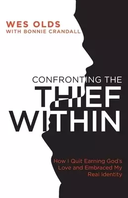 Confronting the Thief Within: How I Quit Earning God's Love and Embraced My Real Identity