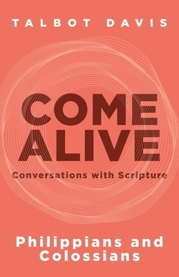 Come Alive: Philippians and Colossians: Conversations with Scripture