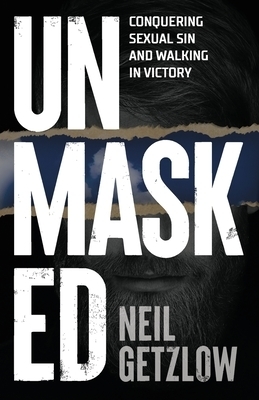 Unmasked: Conquering  Sexual Sin and Walking in Victory