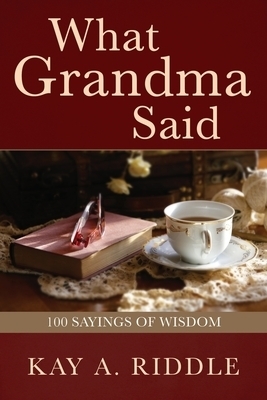 What Grandma Said: 100 Sayings of Wisdom