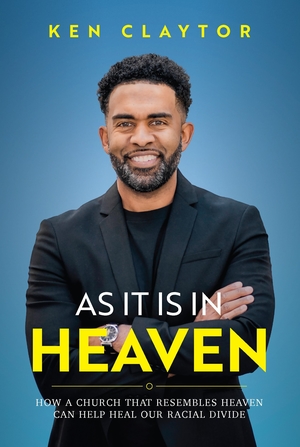 As It Is in Heaven: How a Church That Resembles Heaven Can "Help" Heal Our Racial Divide