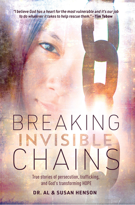 Breaking Invisible Chains: True Stories of Persecution, Trafficking, and God's Transforming Hope